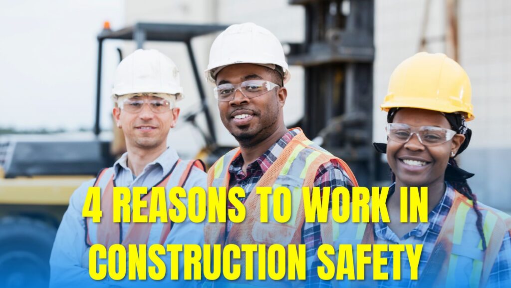 Building A Safer Tomorrow: 4 Reasons To Work In Construction Safety ...